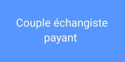 Couple échangiste payant disponible à Kinshasa